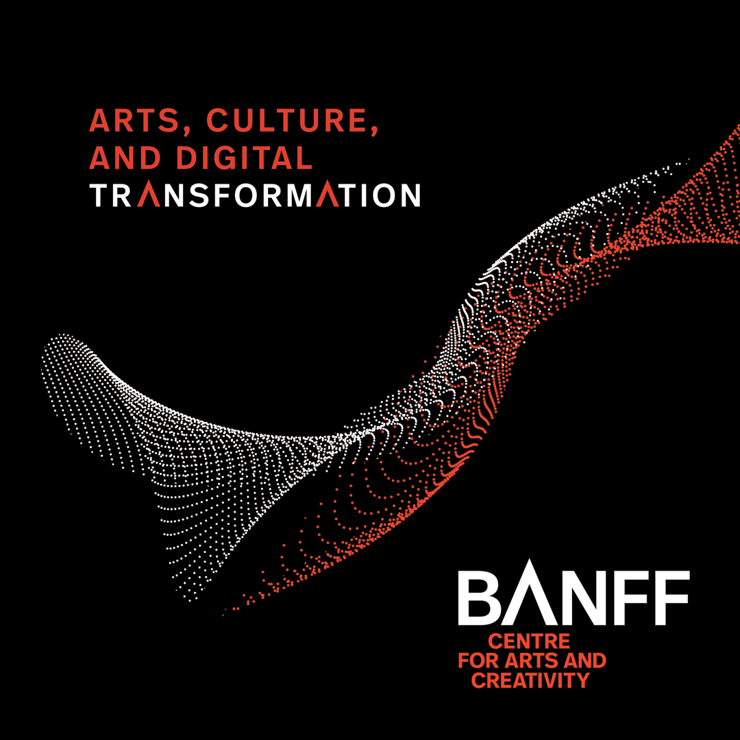 Arts, Culture, and Digital Transformation Summit at The Banff Center